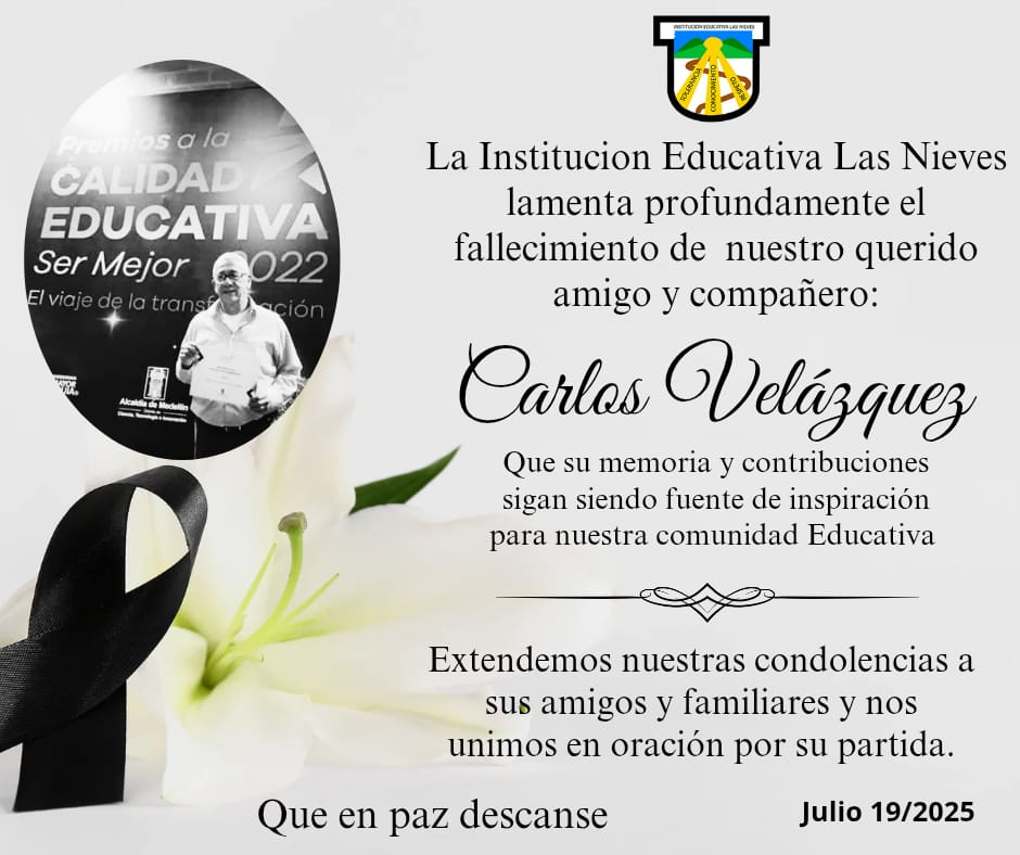 La Institución Educativa Las Nieves lamenta el fallecimiento de nuestro compañero y amigo Carlos Velásquez.
