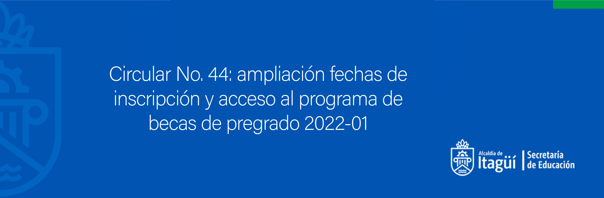 Circular No. 44: ampliación fechas de inscripción y acceso al programa de becas de pregrado 2022-01