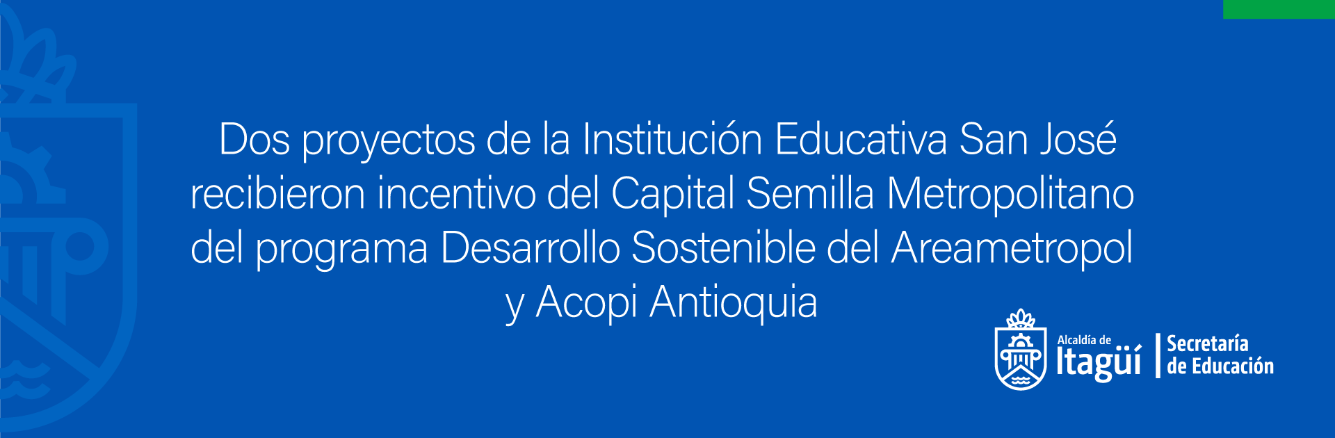 Dos proyectos de la Institución Educativa San José recibieron incentivo del Capital Semilla Metropolitano del programa Desarrollo Sostenible del Areametropol  y Acopi Antioquia