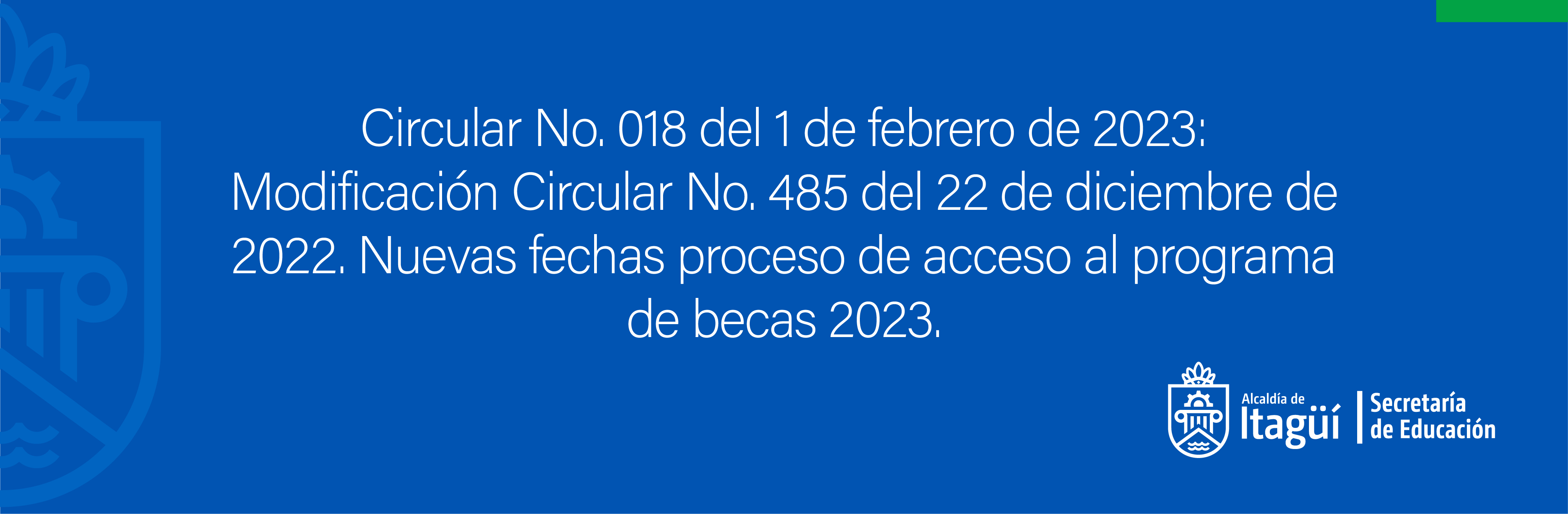 Circular No. 018 del 1 de febrero de 2023: Modificación Circular No. 485 del 22 de diciembre de 2022. Nuevas fechas proceso de acceso al programa de becas 2023.