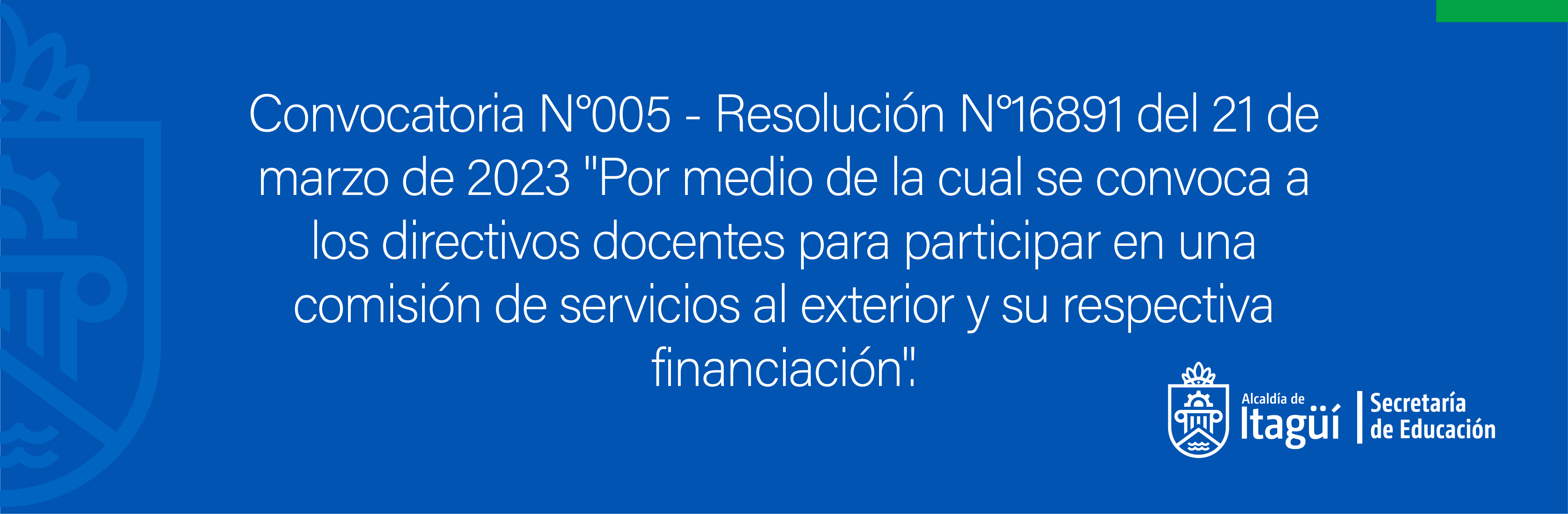 Convocatoria No. 005 - Resolución No. 16891 del 21 de marzo de 2023 - Por medio de la cual se convoca a los directivos docentes para participar en una comisión de servicios al exterior y su respectiva financiación