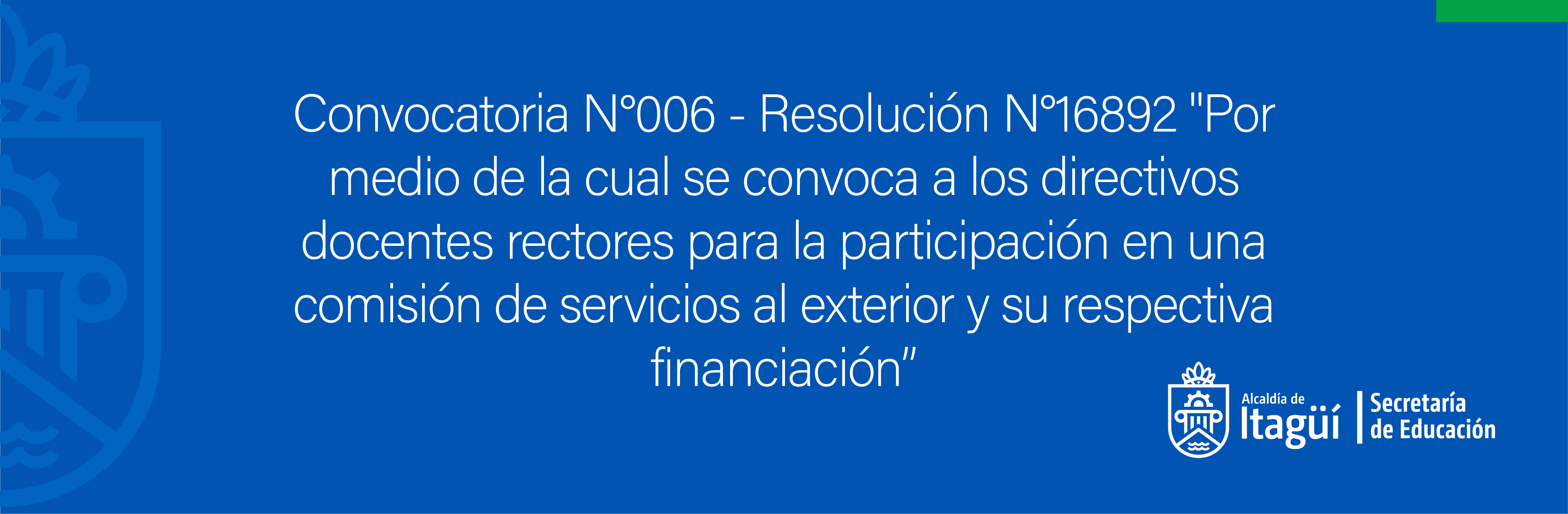 Convocatoria No. 006 - Resolución No. 16892 - Por medio de la cual se convoca a los directivos docentes rectores para la participación en una comisión de servicios al exterior y su respectiva financiación