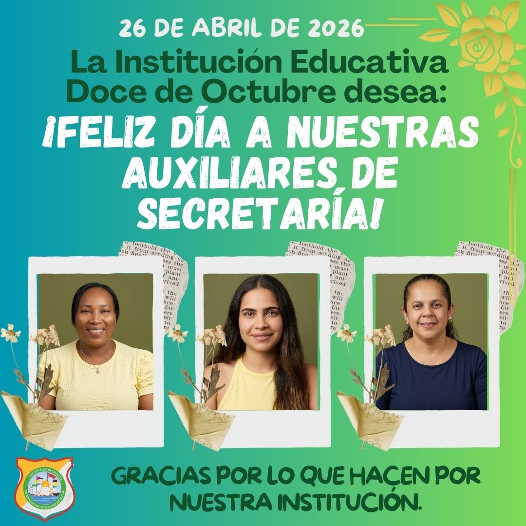 La Institución Educativa Doce de Octubre celebra con orgullo el Día de las Auxiliares de Secretaría, reconociendo la dedicación, compromiso y responsabilidad de quienes hacen posible el buen funcionamiento de nuestra comunidad educativa.